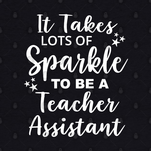 Funny It Takes Lots of Sparkle to be a Teacher Assistant by ZimBom Designer